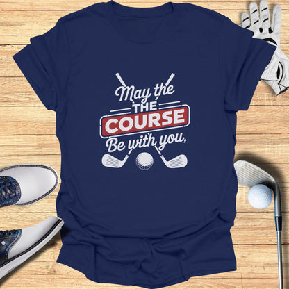 May the Course Be With You T-Shirt