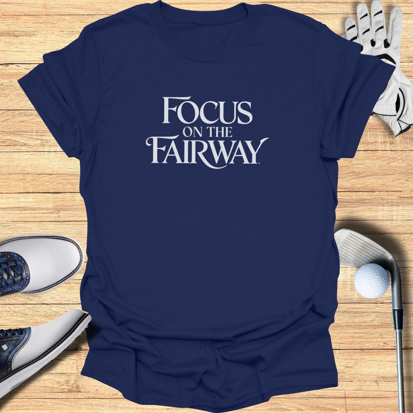 Focus On The Fairway T-Shirt - Funny Golf Tee by Swing Epic