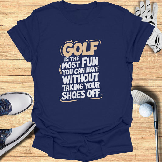 Golf Is The Most Fun T-Shirt - Funny Golf Tee by Swing Epic