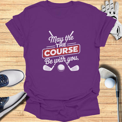 May the Course Be With You T-Shirt