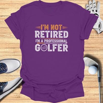 Not Retired, Professional Golfer T-Shirt