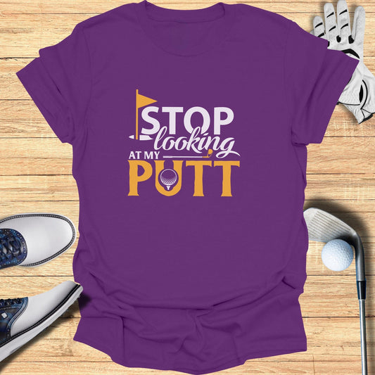 Stop Looking At My Putt T-Shirt - Funny Golf T-Shirt by SwingEpic