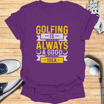 Golfing’s Always a Good Idea T-Shirt