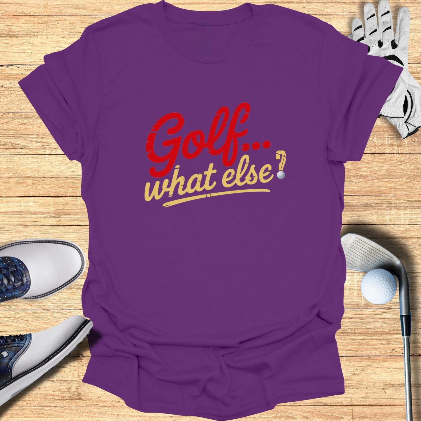 Golf. What Else? T-Shirt - Funny Golf Tee by Swing Epic