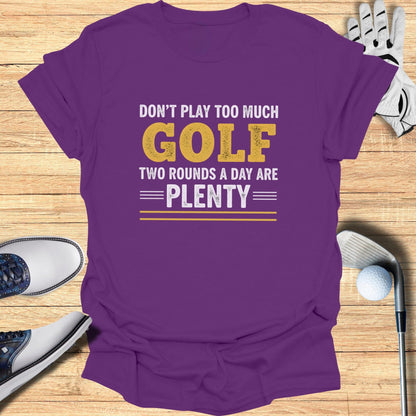 Two Rounds Are Plenty T-Shirt