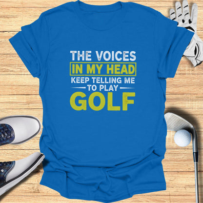 Voices Say Play Golf T-Shirt