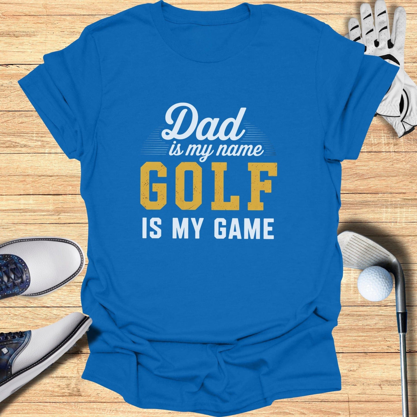 Dad Is My Name, Golf My Game T-Shirt