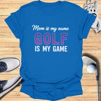 Mom Is My Name, Golf My Game T-Shirt