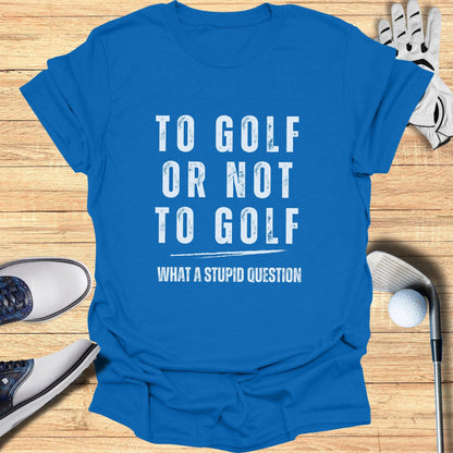 To Golf Or Not To Golf T-Shirt - Funny Golf T-Shirt by SwingEpic