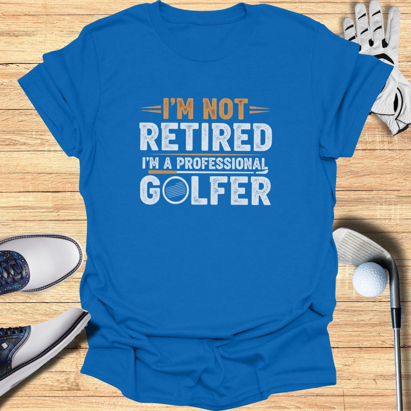 Not Retired, Professional Golfer T-Shirt