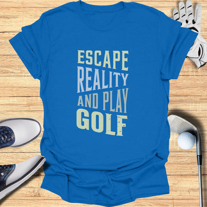 Escape Reality, Play Golf T-Shirt