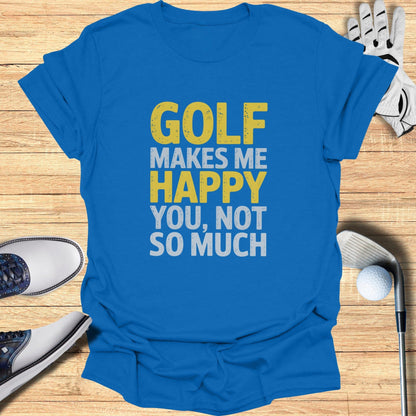 Golf Makes Me Happy T-Shirt