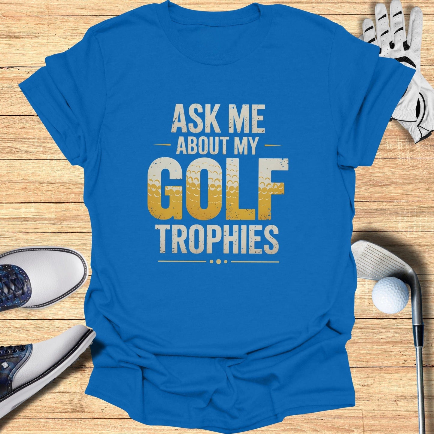 Ask Me About My Trophies T-Shirt