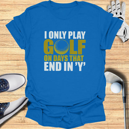 Days That End in ‘Y’ T-Shirt - Funny Golf T-Shirt by SwingEpic