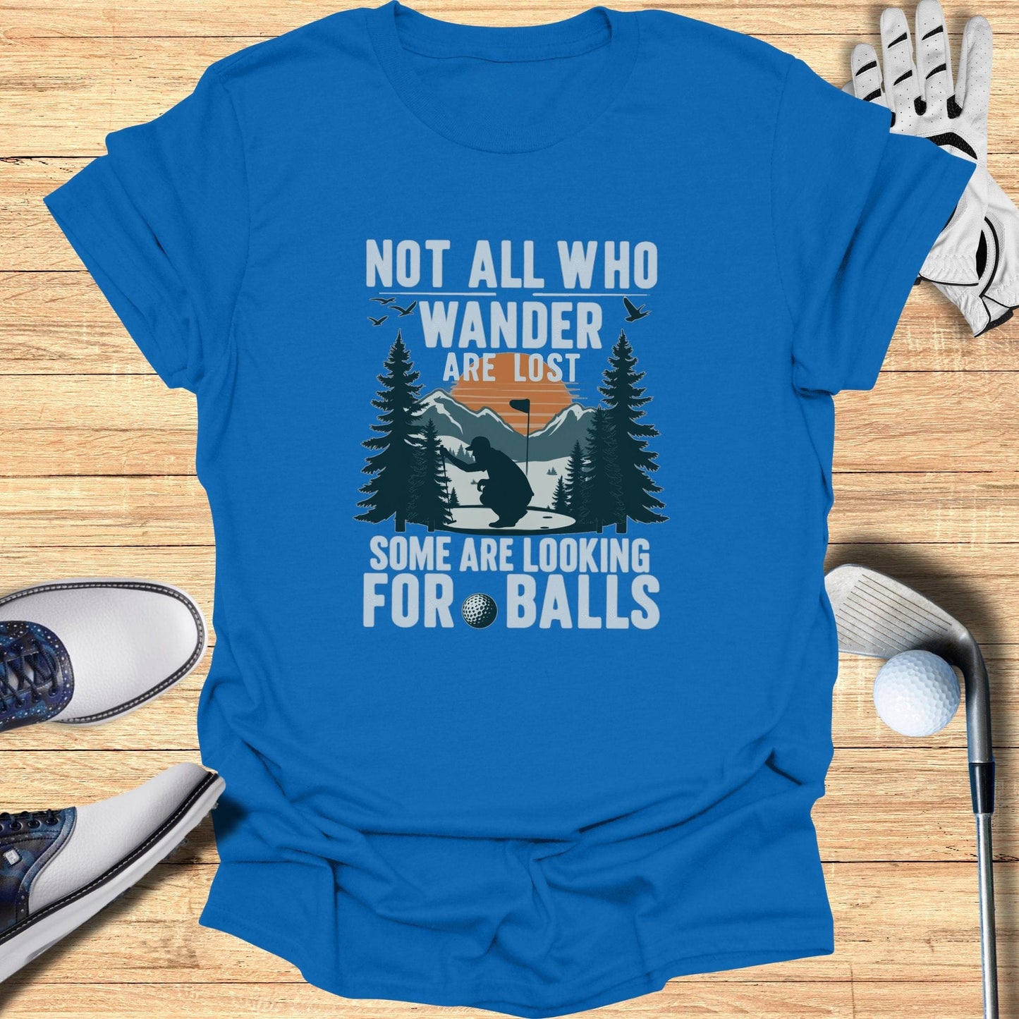 Not All Who Wander Are Lost T-Shirt - Funny Golf Tee by Swing Epic