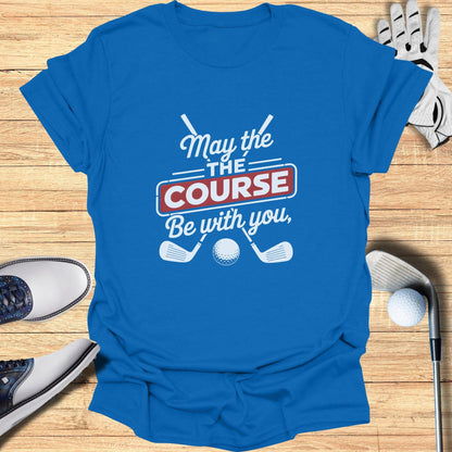 May the Course Be With You T-Shirt