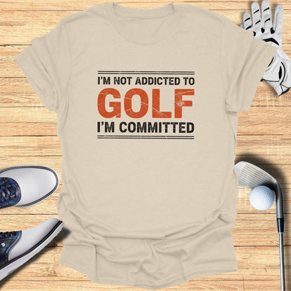 Not Addicted, Just Committed T-Shirt
