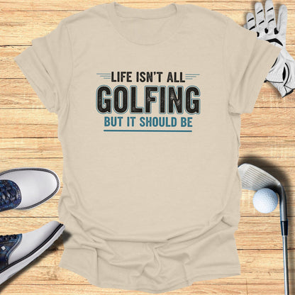 Life Should Be Golf T-Shirt