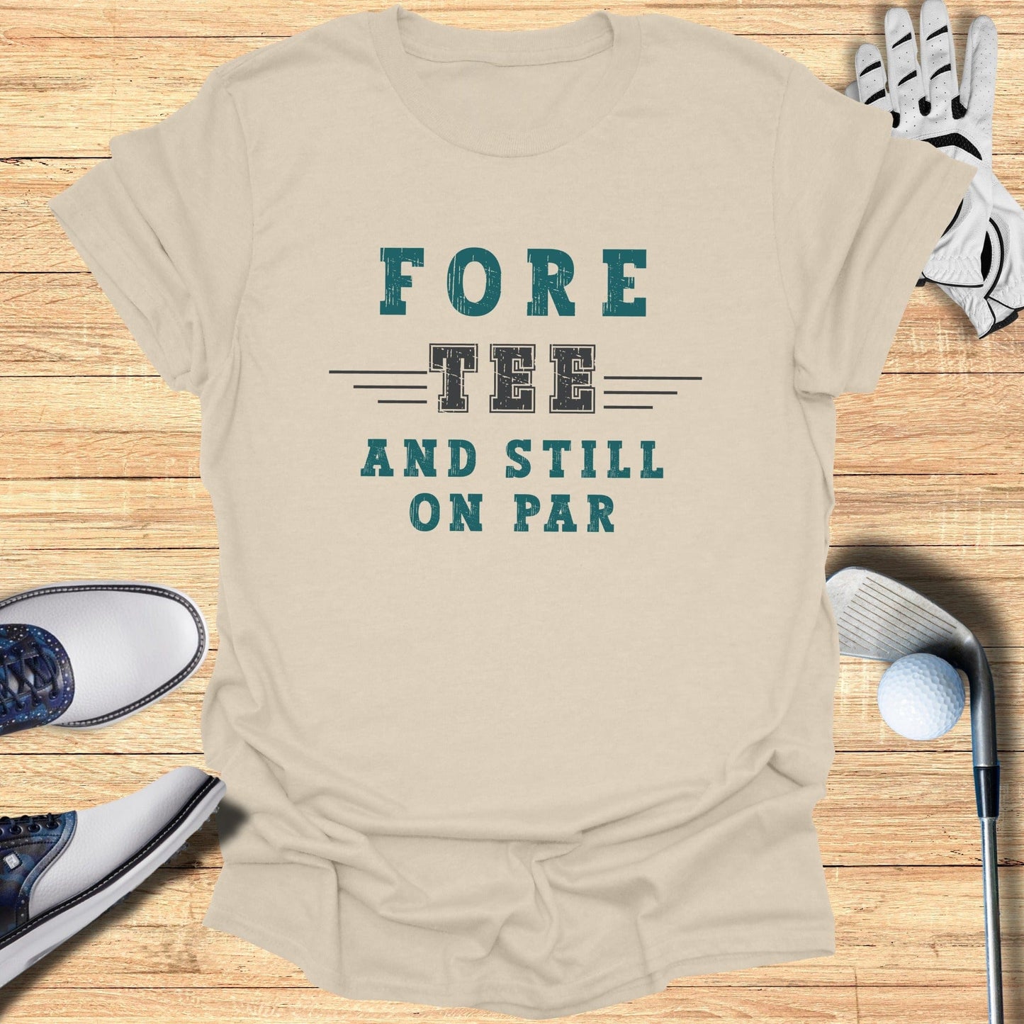 Fore-Tee and Still on Par T-Shirt