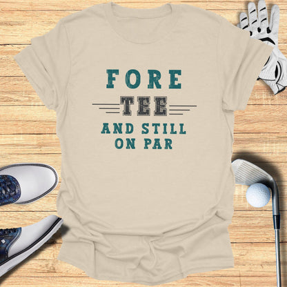Fore-Tee and Still on Par T-Shirt