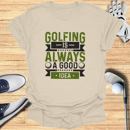 Golfing’s Always a Good Idea T-Shirt