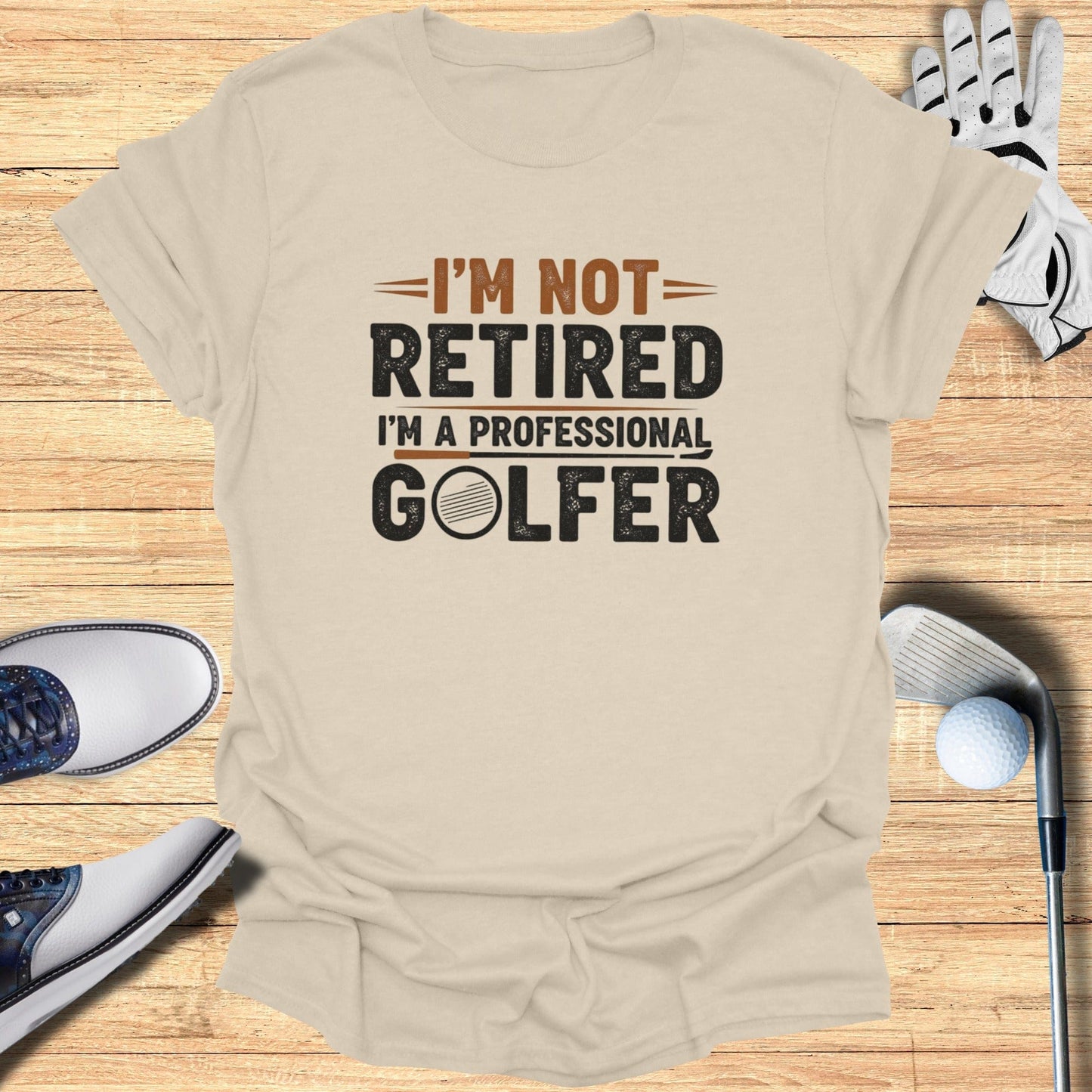 Not Retired, Professional Golfer T-Shirt