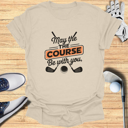 May the Course Be With You T-Shirt