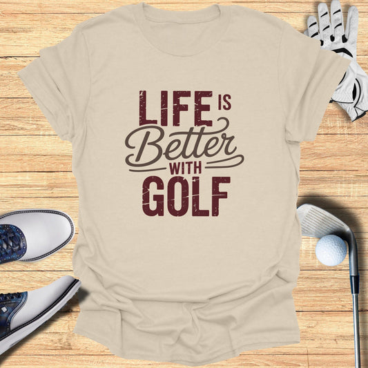 Life Is Better With Golf T-Shirt