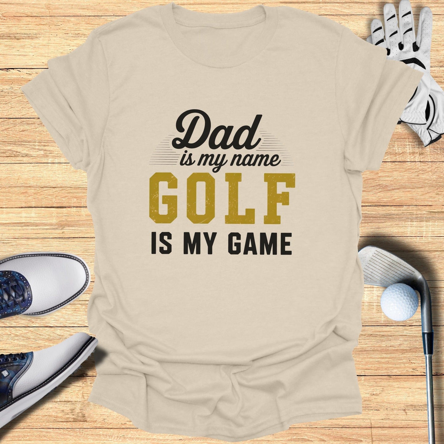 Dad Is My Name, Golf My Game T-Shirt
