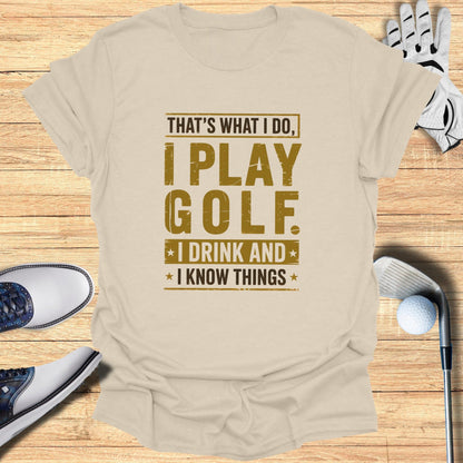 I Play Golf, I Drink, I Know Things T-Shirt - Funny Golf T-Shirt by SwingEpic