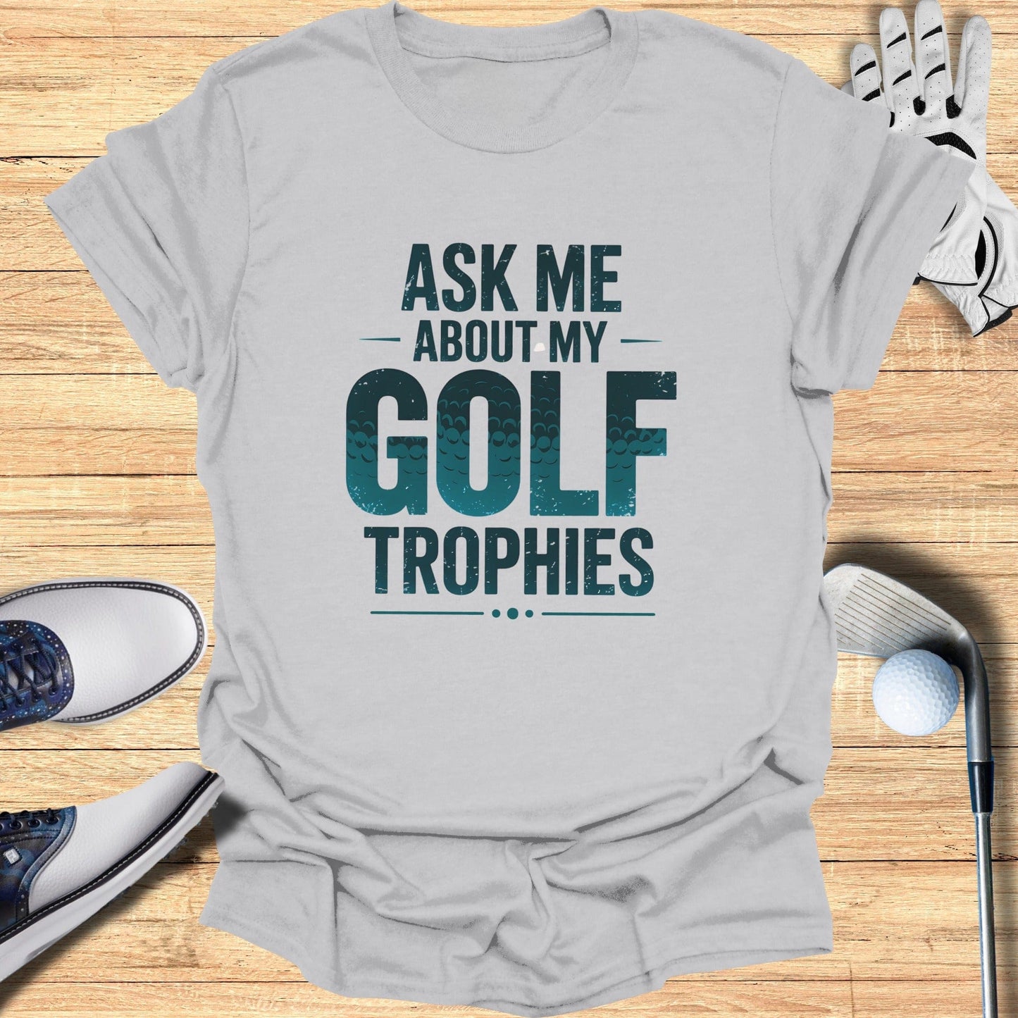 Ask Me About My Trophies T-Shirt