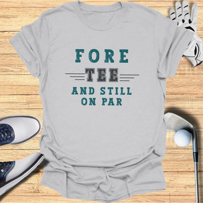 Fore-Tee and Still on Par T-Shirt