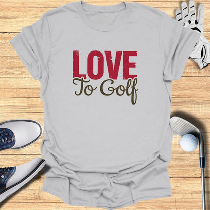 Love to Golf T-Shirt - Funny Golf T-Shirt by SwingEpic