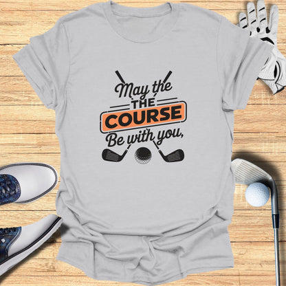 May the Course Be With You T-Shirt