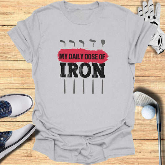 My Daily Dose Of Iron T-Shirt - Funny Golf Tee by Swing Epic