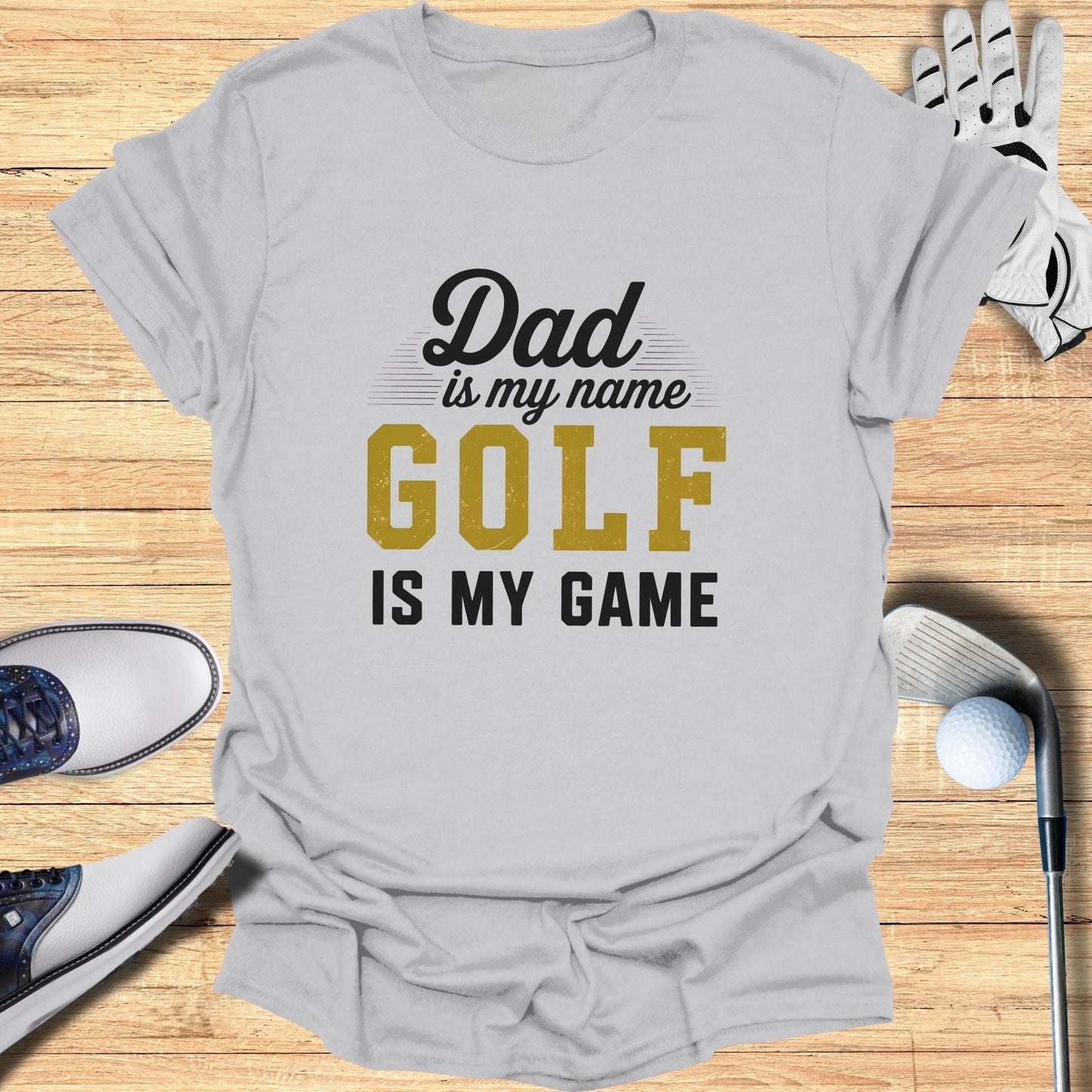 Dad Is My Name, Golf My Game T-Shirt
