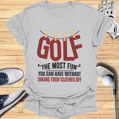 Golf The Most Fun T-Shirt