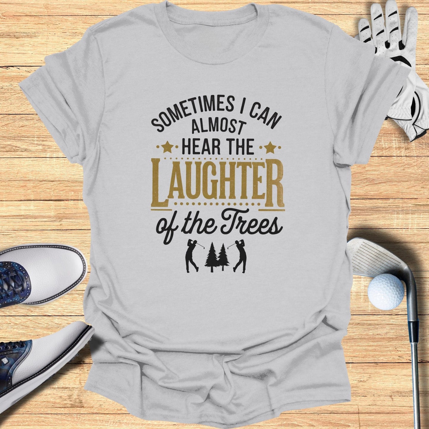 Sometimes I Can Almost Hear T-Shirt - Funny Golf Tee by Swing Epic
