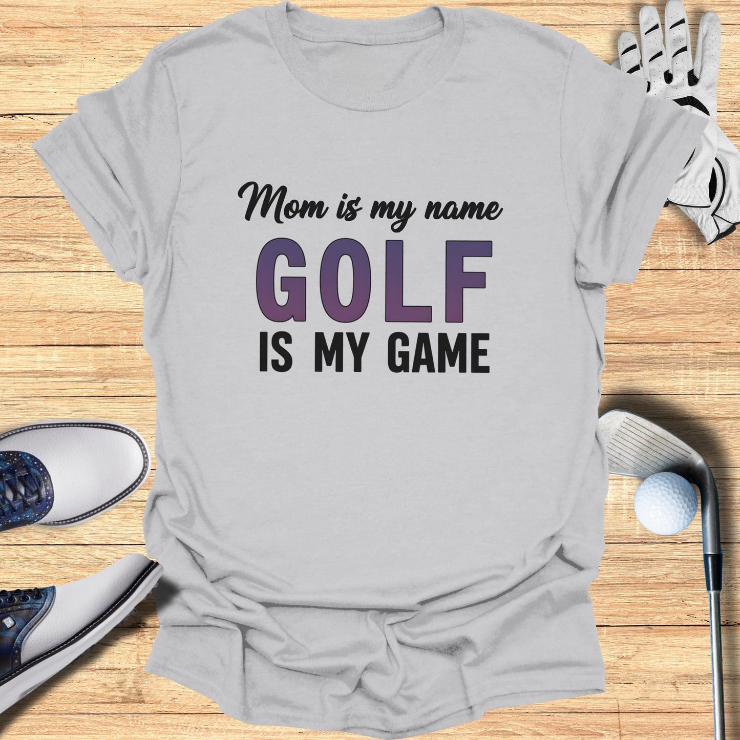Mom Is My Name, Golf My Game T-Shirt