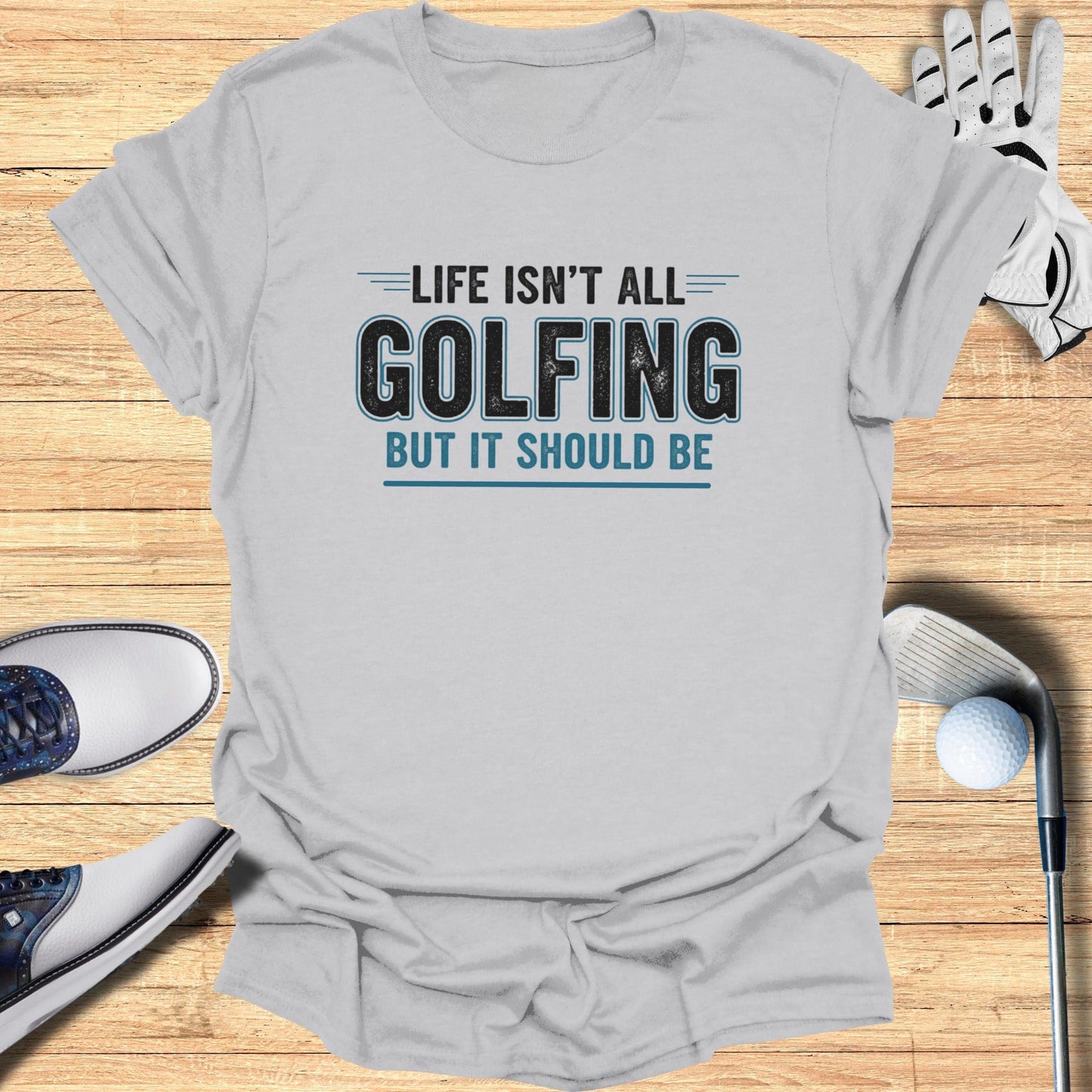 Life Should Be Golf T-Shirt