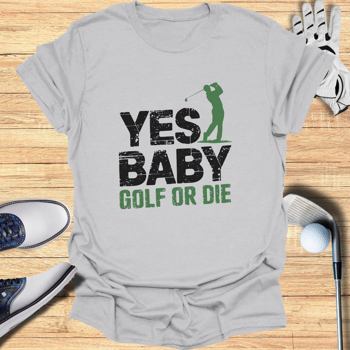 Yes Baby Golf Or Die T-Shirt - Funny Golf Tee by Swing Epic