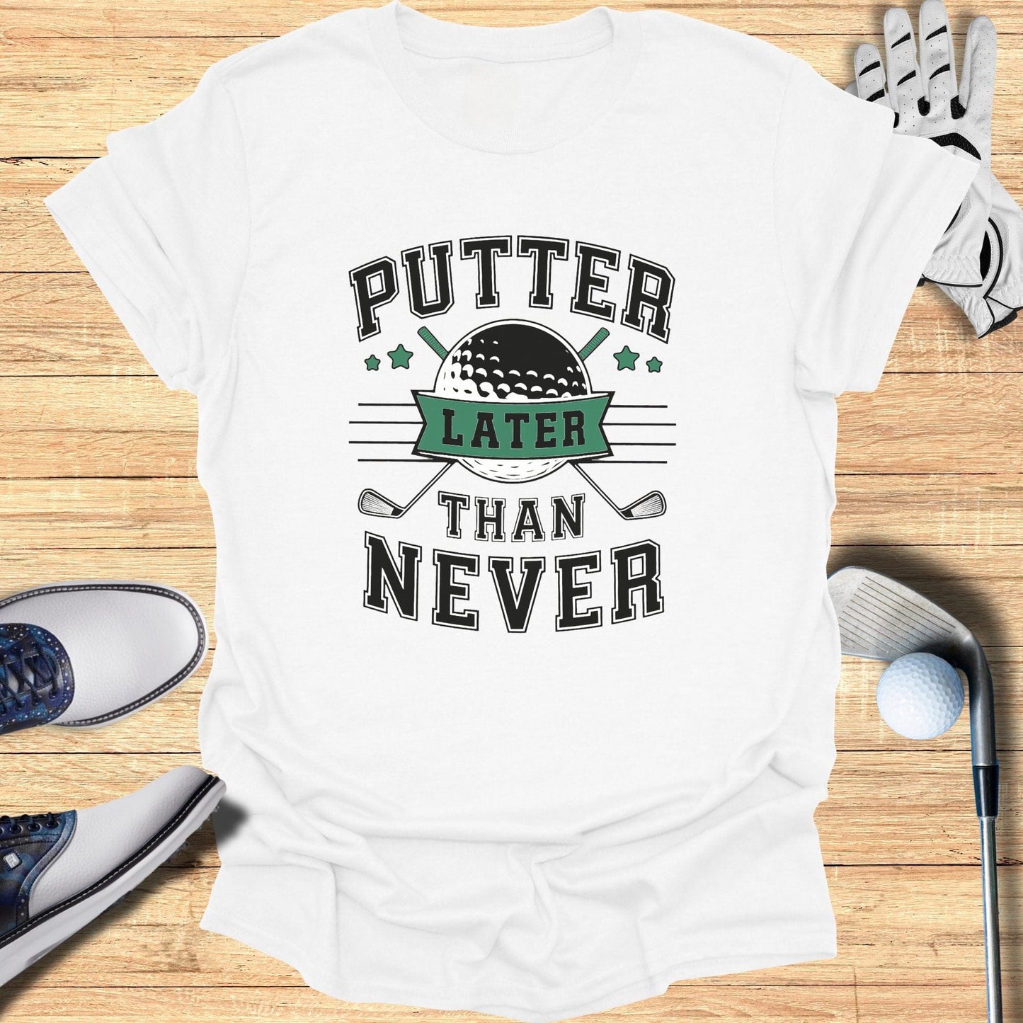 Putter Later Than Never T-Shirt - Funny Golf Tee by Swing Epic