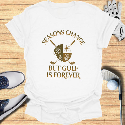 Seasons Change, Golf Is Forever T-Shirt