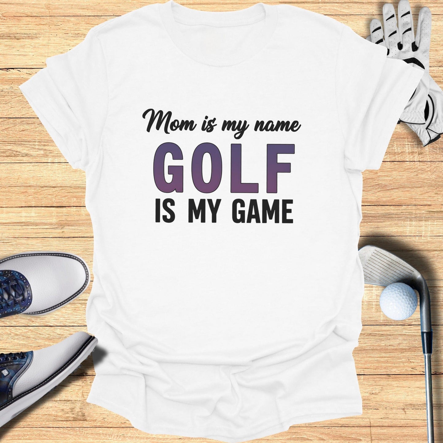 Mom Is My Name, Golf My Game T-Shirt