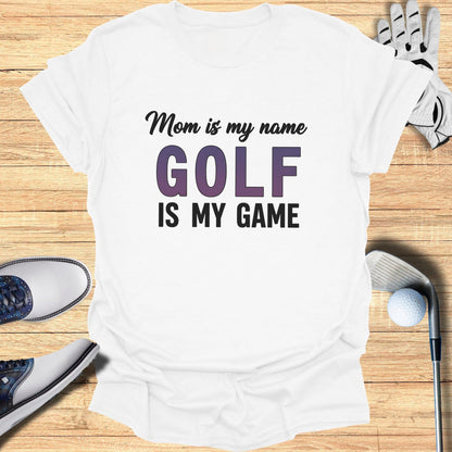 Mom Is My Name, Golf My Game T-Shirt