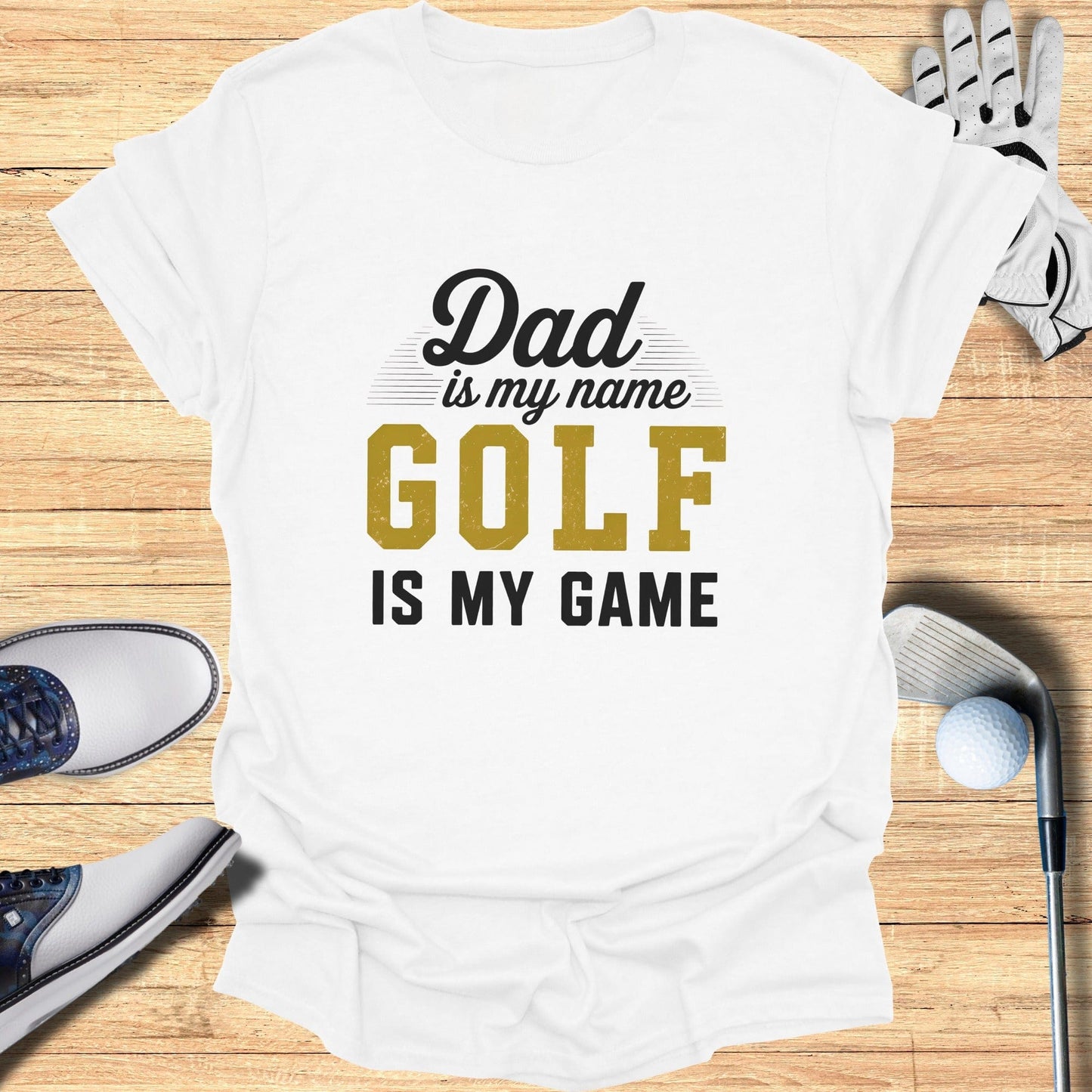 Dad Is My Name, Golf My Game T-Shirt