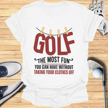 Golf The Most Fun T-Shirt