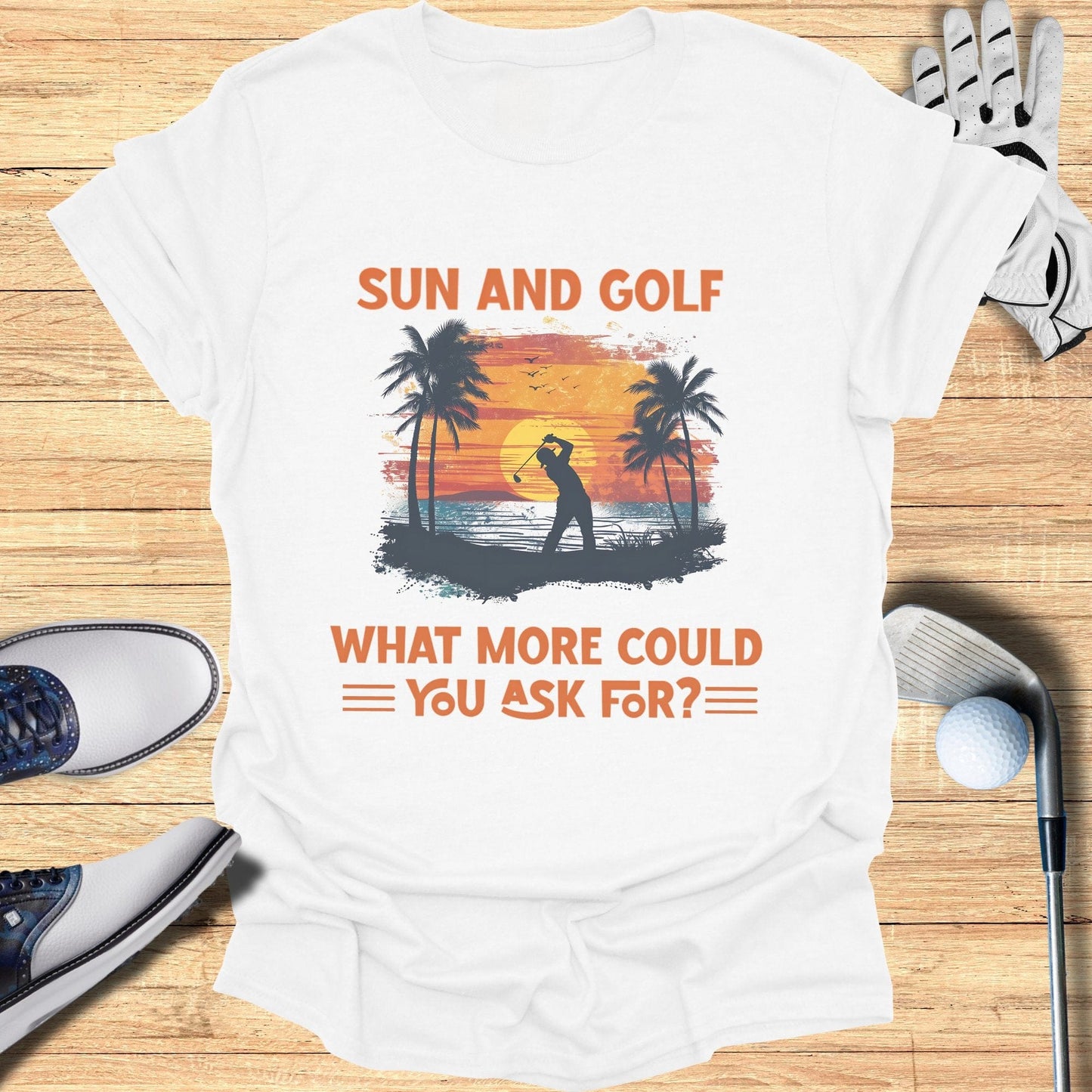 Sun and Golf What More T-Shirt - Funny Golf Tee by Swing Epic