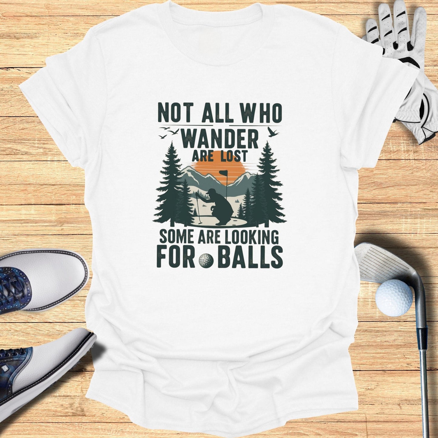Not All Who Wander Are Lost T-Shirt - Funny Golf Tee by Swing Epic