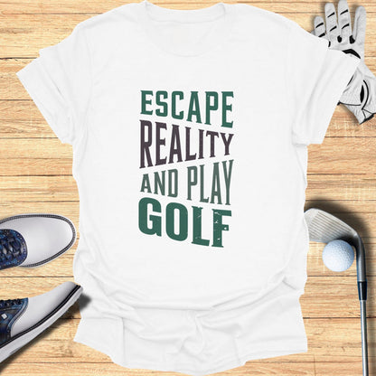 Escape Reality, Play Golf T-Shirt